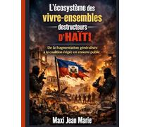 L'ecosysteme des vivre-ensembles qui ont détructeurs d'Haïti ,De la fragmentation généralisée à la coalition érigée en ennemi public: L’écosystème ... a enfanté l’ennemi public haïtien