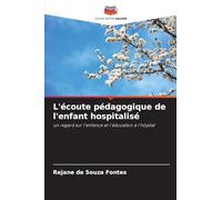 L'écoute pédagogique de l'enfant hospitalisé: un regard sur l'enfance et l'éducation à l'hôpital