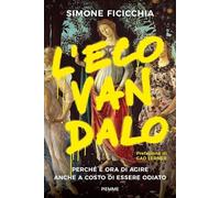 Libri Ficicchia Simone - L' Ecovandalo. Perche E Ora Di Agire Anche A Costo Di E