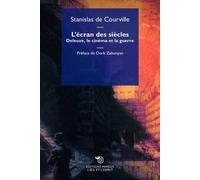 L'écran des siècles. Deleuze, le cinéma et la guerre - De Courville Stanislas