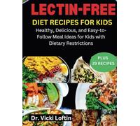 LECTIN-FREE DIET RECIPES FOR KIDS: Healthy, Delicious, and Easy-to-Follow Meal Ideas for Kids with Dietary Restrictions