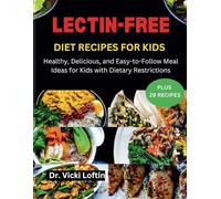 LECTIN-FREE DIET RECIPES FOR KIDS: Healthy, Delicious, and Easy-to-Follow Meal Ideas for Kids with Dietary Restrictions