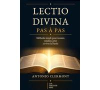 Lectio Divina pas à pas: Méthode simple pour écouter, méditer, prier et vivre la Parole