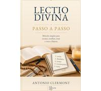 Lectio Divina passo a passo: Método simples para escutar, meditar, rezar e viver a Palavra