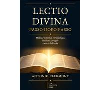 Lectio Divina passo dopo passo: Metodo semplice per ascoltare, meditare, pregare e vivere la Parola
