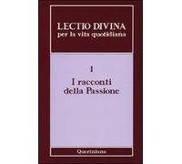 Lectio divina per la vita quotidiana. I racconti della passione (Vol. 1)