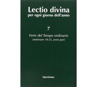 Lectio divina per ogni giorno dell'anno. Vol. 7: Ferie del tempo ordinario. Settimane 18-25, anno pari.