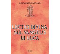Lectio divina su il Vangelo di Luca - Gargano Guido Innocenzo