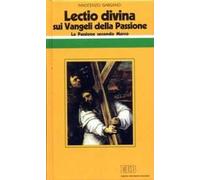 «Lectio divina» sui Vangeli della Passione. Vol. 1: La passione di Gesù secondo Marco