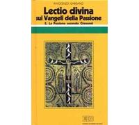 «Lectio divina» sui Vangeli della Passione. Vol. 2: La passione di Gesù secondo Giovanni