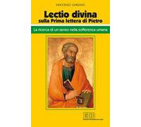 «Lectio divina» sulla Prima lettera di Pietro. La ricerca di un senso nella sofferenza umana