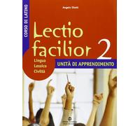 Lectio facilior. Lingua lessico civiltà. Unità di apprendimento. Per i Licei e gli Ist. magistrali (Vol. 2)