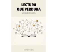 Lectura que perdura: Cómo leer para que se te quede, ahora que la IA ya resume por ti
