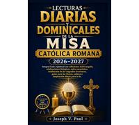 LECTURAS DIARIAS Y DOMINICALES DE LA MISA CATÓLICA ROMANA 2026-2027: Integral Guía espiritual con reflexiones del Evangelio, celebraciones litúrgicas, ... guías para las fiestas, salmos e inspiración
