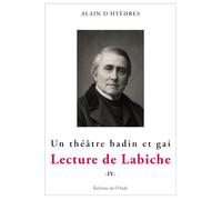 Lecture de Labiche: Un théâtre badin et gai, Tome 4