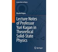 Lecture Notes of Professor Yuri Kagan in Theoretical Solid-State Physics: A Tribute to Professor Yuri Kagan