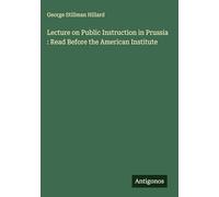 Lecture on Public Instruction in Prussia : Read Before the American Institute