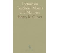 Lecture on Teachers' Morals and Manners: Delivered Before the American Institute of Instruction, at Keene, N. H., August 1851