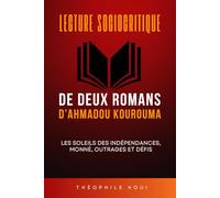 Lecture sociocritique de deux romans d’Ahmadou Kourouma: Les soleils des indépendances, Monnè, Outrages et Défis