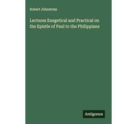 Lectures Exegetical and Practical on the Epistle of Paul to the Philippians