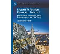 Lectures in Austrian Economics, Volume I: Human Action, Competition Theory, Entrepreneurship, and Price Theory