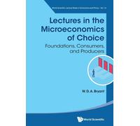 Lectures In The Microeconomics Of Choice: Foundations, Consumers, And Producers: