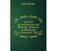 Lectures on Architecture and Painting,: Delivered at Edinburgh, in November, 1853.