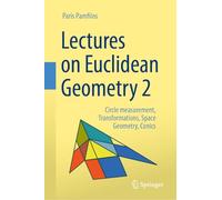 Lectures on Euclidean Geometry: Circle Measurement, Transformations, Space Geometry, Conics (2)