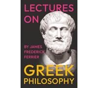 Lectures on Greek Philosophy: A Critical Examination of Plato, Aristotle, and the Pre-Socratics