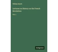Lectures on History on the French Revolution: Vol. 1