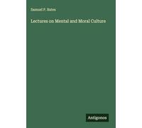 Lectures on Mental and Moral Culture
