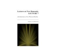 Lectures on New Humanity - Lecture 7: Introduction to New Physical Reality