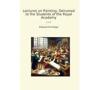 Lectures on Painting, Delivered to the Students of the Royal Acadamy