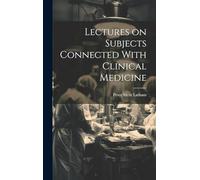 Lectures on Subjects Connected With Clinical Medicine, Comprising Diseases of the Heart