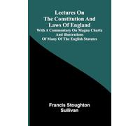 Lectures on the constitution and laws of England; With a commentary on Magna Charta, and illustrations of many of the English statutes