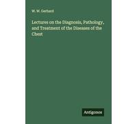 Lectures on the Diagnosis, Pathology, and Treatment of the Diseases of the Chest