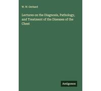 Lectures on the Diagnosis, Pathology, and Treatment of the Diseases of the Chest