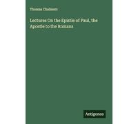 Lectures On the Epistle of Paul, the Apostle to the Romans
