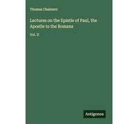 Lectures on the Epistle of Paul, the Apostle to the Romans: Vol. II