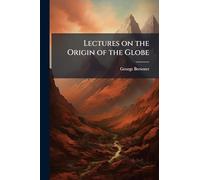 Lectures on the Origin of the Globe