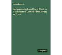 Lectures on the Preaching of Christ : A Supplement to Lectures on the History of Christ