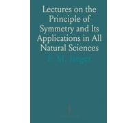 Lectures on the Principle of Symmetry and Its Applications in All Natural Sciences