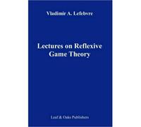 [( Lectures on the Reflexive Games Theory )] [by: Vladimir Lefebvre] [Sep-2010]