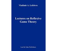 Lectures on the Reflexive Games Theory - Lefebvre Vladimir