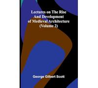 Lectures on the rise and development of medieval architecture (Volume 2)