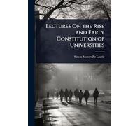 Lectures On the Rise and Early Constitution of Universities