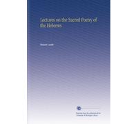 Lectures on the Sacred Poetry of the Hebrews