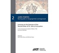 Lectures on the Statutes of the Sacred Order of St. John of Jerusalem: at the University (of Studies) of Malta 1792