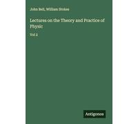 Lectures on the Theory and Practice of Physic: Vol 2