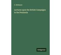 Lectures upon the British Campaigns in the Peninsula